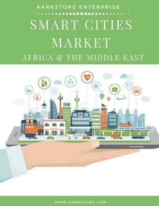 SMART CITIES
MARKET
W W W . A A R K S T O R E . C O M
A A R K S T O R E E N T E R P R I S E  
AFRICA & THE MIDDLE EAST 
 