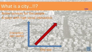 Better services for the people
A place with high social interaction
What is a city…!!? Index
City size
Interaction
(per capita)
Damascus university
Faculty of architecture
 