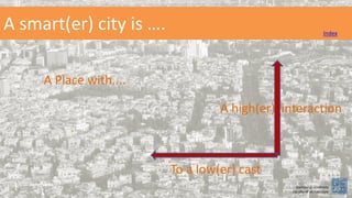 A high(er) interaction
A smart(er) city is …. Index
To a low(er) cast
A Place with....
Damascus university
Faculty of architecture
 