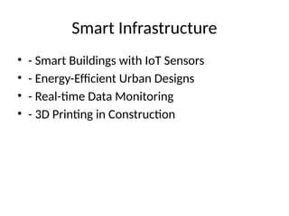 Smart Infrastructure
• - Smart Buildings with IoT Sensors
• - Energy-Efficient Urban Designs
• - Real-time Data Monitoring
• - 3D Printing in Construction
 