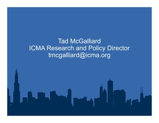 Tad McGalliard
ICMA Research and Policy Director
tmcgalliard@icma.org
 