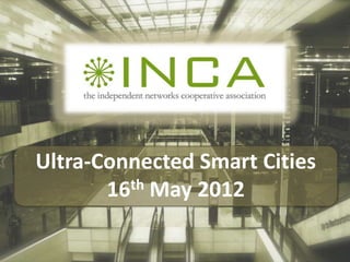 Ultra-Connected Smart Cities
       16 th May 2012
 