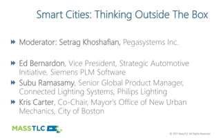 © 2017 MassTLC All Rights Reserved© 2017 MassTLC All Rights Reserved
Smart Cities: Thinking Outside The Box
Moderator: Set...