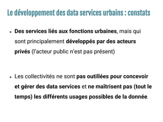 Le développement des data services urbains : constats
● Des services liés aux fonctions urbaines, mais qui
sont principale...