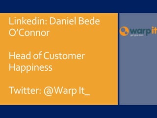 Linkedin: Daniel Bede
O’Connor
Head ofCustomer
Happiness
Twitter: @Warp It_
 