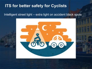 © 2015 Silver Spring Networks. All rights reserved.216
ITS for better safety for Cyclists
Intelligent street light – extra light on accident black spots
 