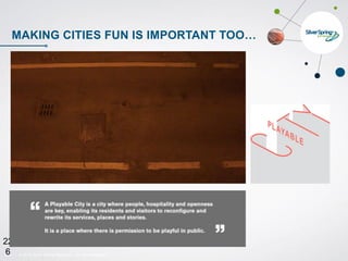 © 2015 Silver Spring Networks. All rights reserved.226
22
6
MAKING CITIES FUN IS IMPORTANT TOO…
 