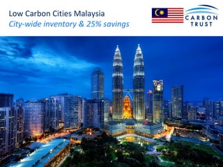 Low Carbon Cities Malaysia
City-wide inventory & 25% savings
 