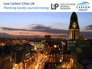 Low Carbon Cities UK
Planning locally sourced energy
 