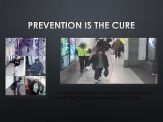 Having the right technology in place can prevent
events like this from happening in the future
 