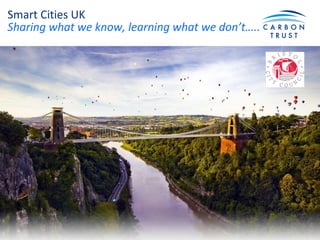 Smart Cities UK
Sharing what we know, learning what we don’t…..
 