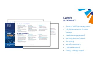 5.3 SMART
SUSTAINABILITY
• Smarter building management
• Local energy production and
storage
• Flexible energy demand
• Sustainable construction
• Air quality
• Vehicle movement
• Climate resilience
• Energy strategy targets
 