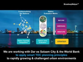 We are working with Dar es Salaam City & the World Bank
to apply smart TOC planning principles
to rapidly growing & challenged urban environments
 