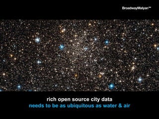rich open source city data
needs to be as ubiquitous as water & air
 