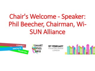 Chair's Welcome - Speaker:
Phil Beecher, Chairman, Wi-
SUN Alliance
 