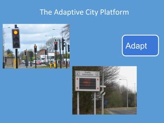 The Adaptive City Platform
Adapt
 