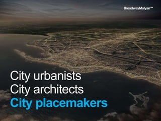 City urbanists
City architects
City placemakers
 