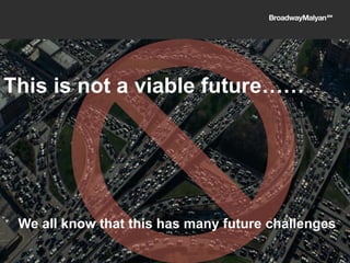 We all know that this has many future challenges
This is not a viable future……
 