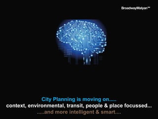 City Planning is moving on.....
context, environmental, transit, people & place focussed...
.....and more intelligent & smart....
 