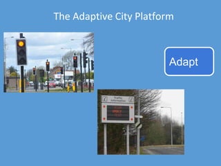 The Adaptive City Platform
Collect Adapt
❏ Assuming a future
population of millions of
sensors
❏ Real-time collection and
...