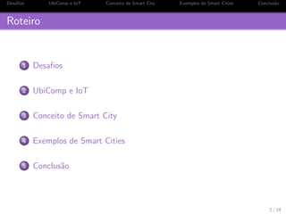 os UbiComp e IoT Conceito de Smart City Exemplos de Smart Cities Conclus~ao 
Smart City 
Matheus Icaro Agra Lins 
Instituto Federal de Alagoas - IFAL 
19 de Novembro de 2014 
1 / 24 
 