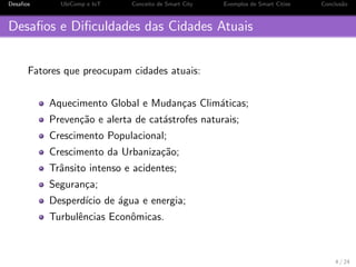 os UbiComp e IoT Conceito de Smart City Exemplos de Smart Cities Conclus~ao 
Roteiro 
1 Desa 