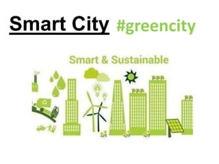 Smart City #greencity
 