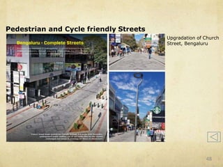 Pedestrian and Cycle friendly Streets
Upgradation of Church
Street, Bengaluru
48
 