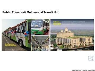 Public Transport/ Multi-modal Transit Hub
PREPARED BY: PROF. D.V.PATEL
 