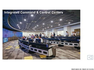 Integrated Command & Control Centers
PREPARED BY: PROF. D.V.PATEL
 