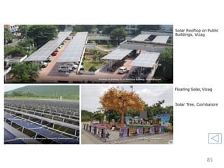 Solar Rooftop on Public
Buildings, Vizag
Floating Solar, Vizag
Solar Tree, Coimbatore
85
 