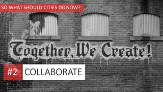 COLLABORATE#2
SO WHAT SHOULD CITIES DONOW?
CHARLESREEDANDERSON.COM
 