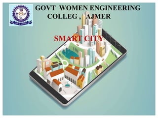 GOVT WOMEN ENGINEERING
COLLEG , AJMER
SMART CITY
 