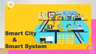 Smart City
&
Smart System
1
 