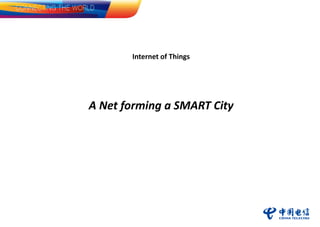 Internet of Things
A Net forming a SMART City
 