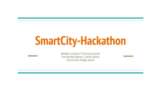 SmartCity-Hackathon
Baldán Lozano, Francisco Javier
Fernández Basso, Carlos Jesús
García Gil, Diego Jesús
 