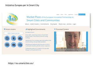 Iniziativa Europea per le Smart City
https://eu-smartcities.eu/
 