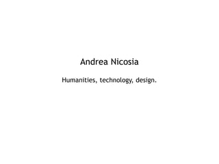 Andrea Nicosia
Humanities, technology, design.
 