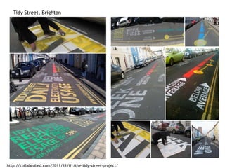 Tidy Street, Brighton
http://collabcubed.com/2011/11/01/the-tidy-street-project/
 