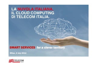 SMART SERVICES for a clever territory
Milan, 2 July 2012
 
