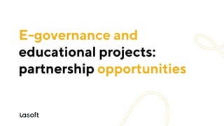 E-governance and
opportunities
educational projects:
partnership
 