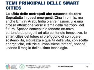 “SMART CITY, Una esigenza per le città,
una opportunità per le industrie”
LE PRIME 5 SMART CITIES NEL MONDO
Ing. Felicetto Massa 16
Barcelona, Spain
 