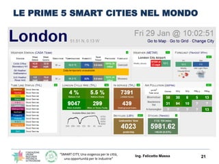 “SMART CITY, Una esigenza per le città,
una opportunità per le industrie”
LE PRIME 5 SMART CITIES NEL MONDO
Ing. Felicetto Massa 21
 