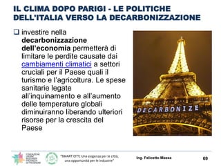 “SMART CITY, Una esigenza per le città,
una opportunità per le industrie”
IL CLIMA DOPO PARIGI - LE POLITICHE
DELL'ITALIA ...