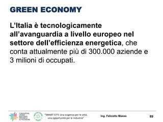 “SMART CITY, Una esigenza per le città,
una opportunità per le industrie”
GREEN ECONOMY
L’Italia è tecnologicamente
all’av...