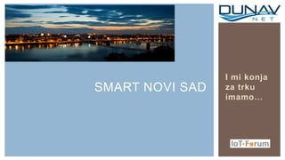 SMART NOVI SAD
I mi konja
za trku
imamo…
 