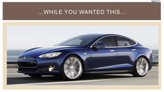 …WHILE YOU WANTED THIS…
 