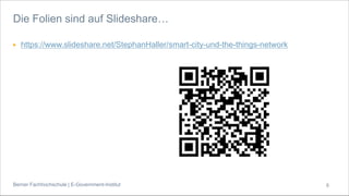 Berner Fachhochschule | E-Government-Institut
▶ https://www.slideshare.net/StephanHaller/smart-city-und-the-things-network
Die Folien sind auf Slideshare…
8
 