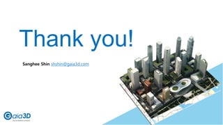 Thank you!
33
Sanghee Shin shshin@gaia3d.com
 