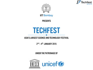 TECHfest
ASIA’slargestscience and Technology Festival
presents
UNDER THE Patronageof
2 – 4 January 2015
 